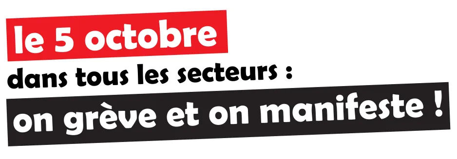 Le 5 octobre, dans tous les secteurs, on grève et on manifeste !