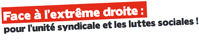 Tract intersyndical contre l'Extrême Droite dans le 13 (CGT, CNT-SO, FSU, Solidaires 13 et UNEF et UNL