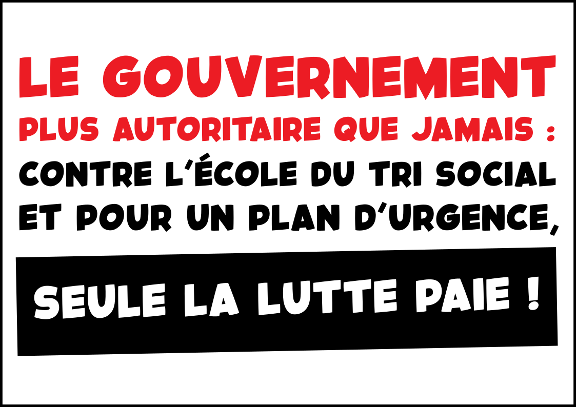 Le gouvernement plus autoritaire que jamais : contre leur école du tri social et pour un plan d&rsquo;urgence, seule la lutte paie !