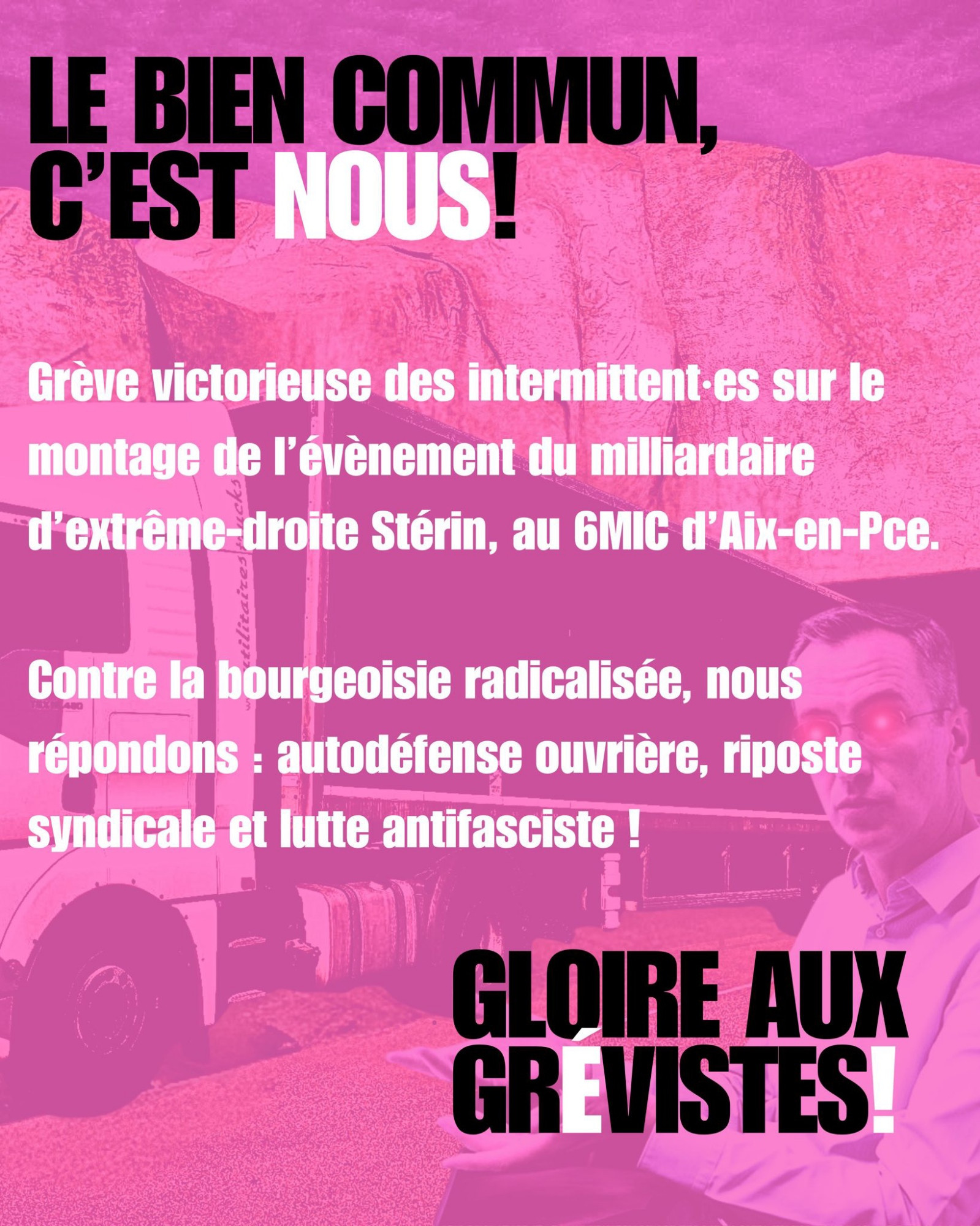 Le bien commun c'est nous ! Grève des intermittent-es sur le montage du show caritatif du milliardaire d'extrême droite P-E Sterin à Aix-en-Province