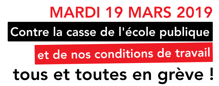 19 mars 2019 : contre la casse de l'école publique et de nos conditions de travail, tous et toutes en grève !