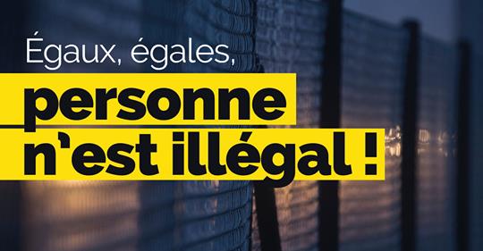 Campagne : "Egaux, égales, personne n’est illégal !"